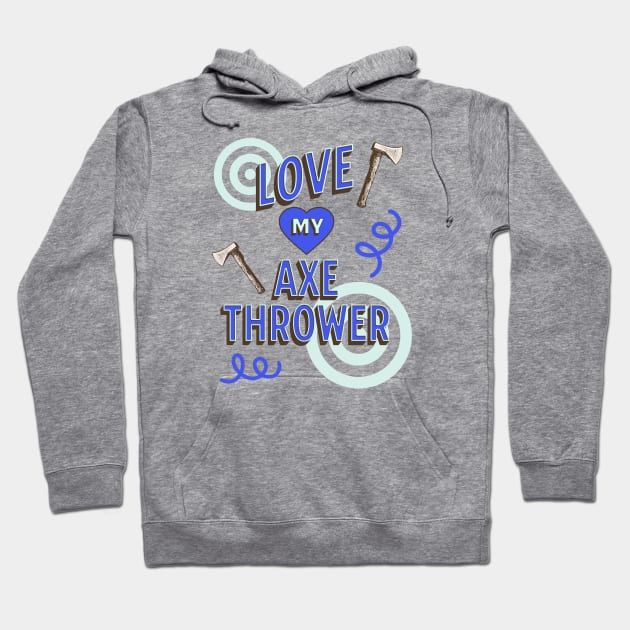 Love My Axe Thrower Design, Hatchet Thrower, Axeman Hoodie by Coffee Conceptions
